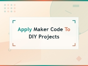 Apply Maker Code to Diy Projects