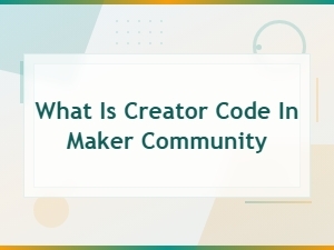 What Is Creator Code in Maker Community: a Complete Explanation