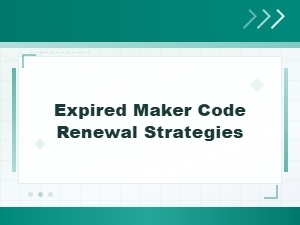 Expired Maker Code Renewal Strategies and Solutions