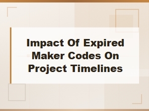 Impact of Expired Maker Codes on Project Timelines