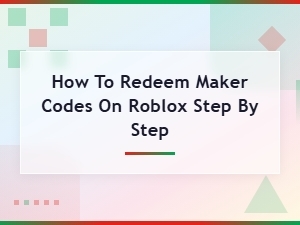 How to Redeem Maker Codes on Roblox – Step-by-Step Guide