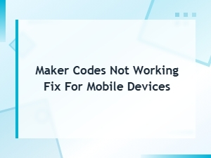 Fix Maker Codes Not Working on Mobile Devices – How to Redeem Codes